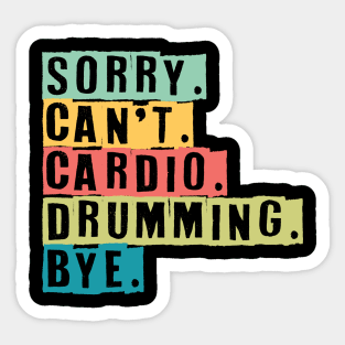 Sorry Can't Cardio Drumming Bye Sticker